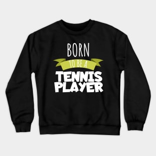 Born to be a tennis player Crewneck Sweatshirt